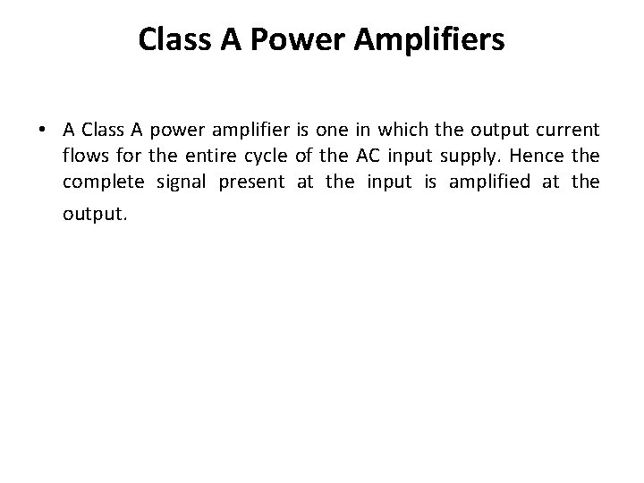 Class A Power Amplifiers • A Class A power amplifier is one in which