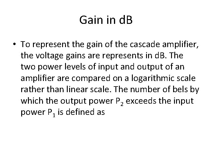 Gain in d. B • To represent the gain of the cascade amplifier, the