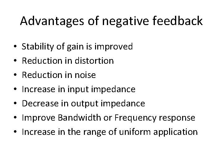 Advantages of negative feedback • • Stability of gain is improved Reduction in distortion