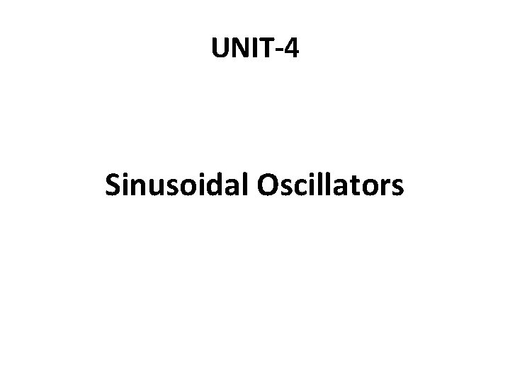 UNIT-4 Sinusoidal Oscillators 