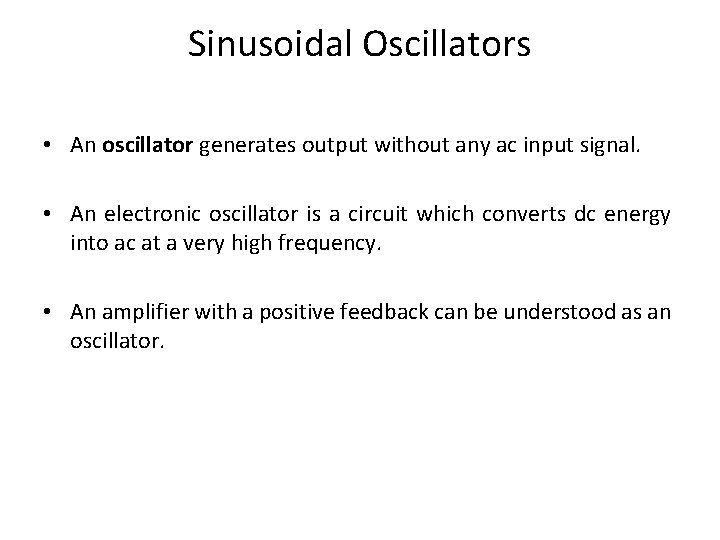 Sinusoidal Oscillators • An oscillator generates output without any ac input signal. • An