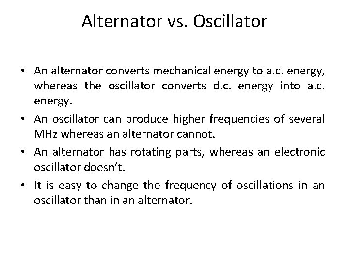 Alternator vs. Oscillator • An alternator converts mechanical energy to a. c. energy, whereas