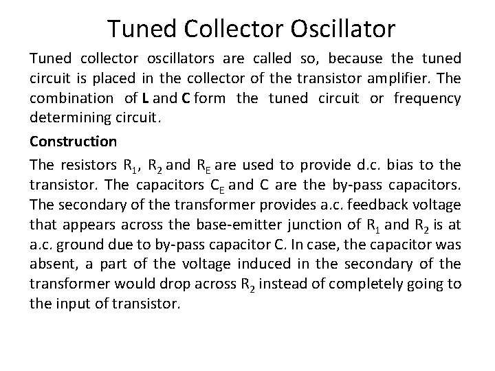 Tuned Collector Oscillator Tuned collector oscillators are called so, because the tuned circuit is