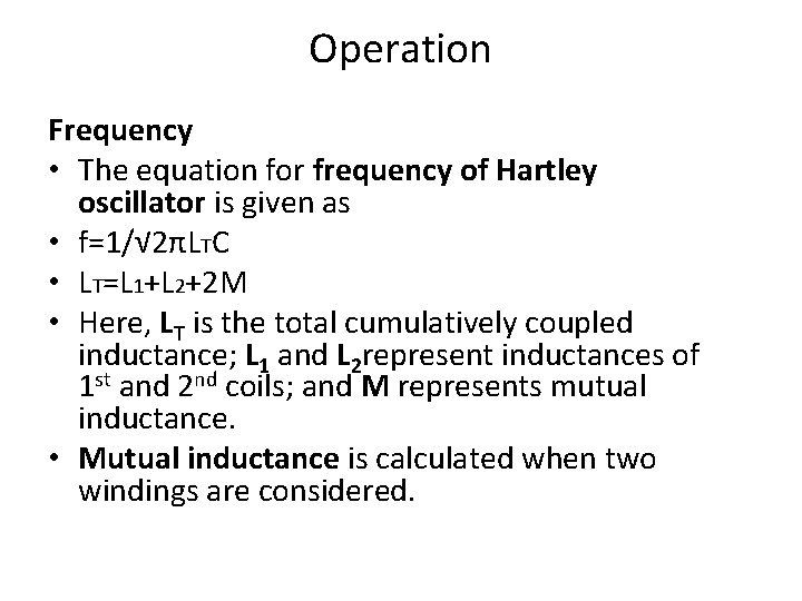 Operation Frequency • The equation for frequency of Hartley oscillator is given as •