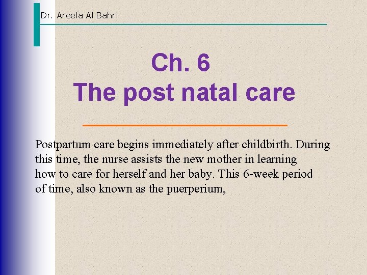 Dr. Areefa Al Bahri Ch. 6 The post natal care Postpartum care begins immediately