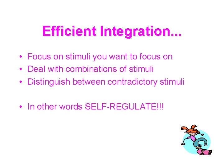 Efficient Integration. . . • Focus on stimuli you want to focus on •