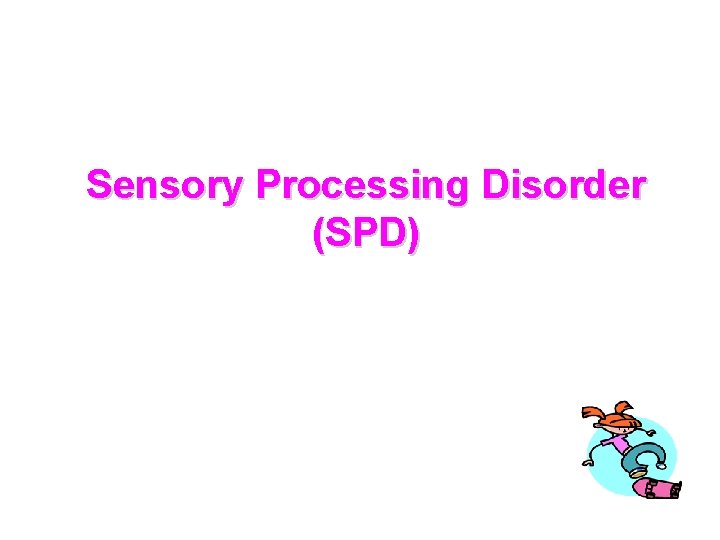 Sensory Processing Disorder (SPD) 