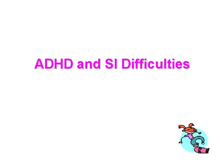 ADHD and SI Difficulties 