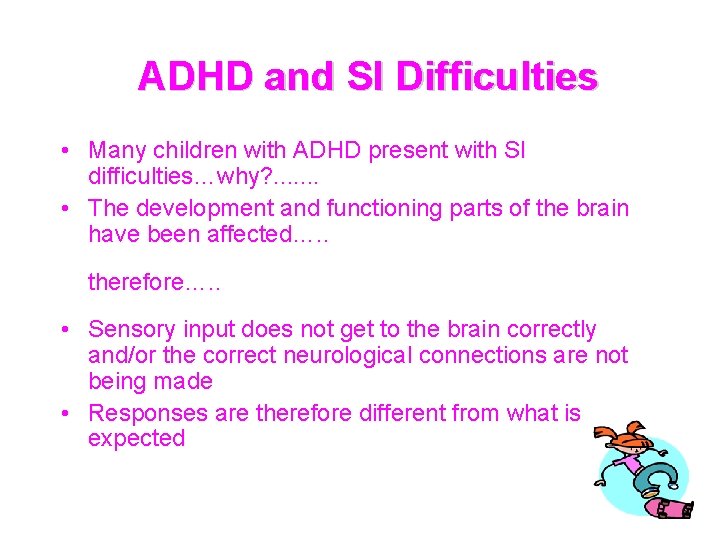 ADHD and SI Difficulties • Many children with ADHD present with SI difficulties…why? .