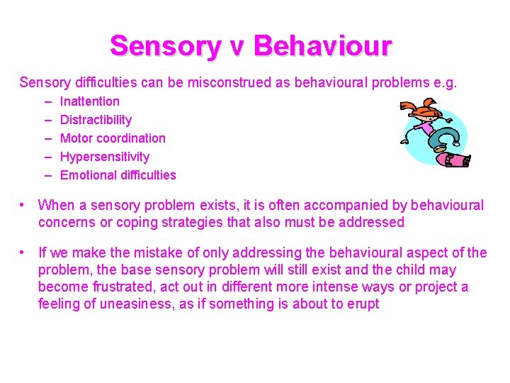 Sensory v Behaviour Sensory difficulties can be misconstrued as behavioural problems e. g. –