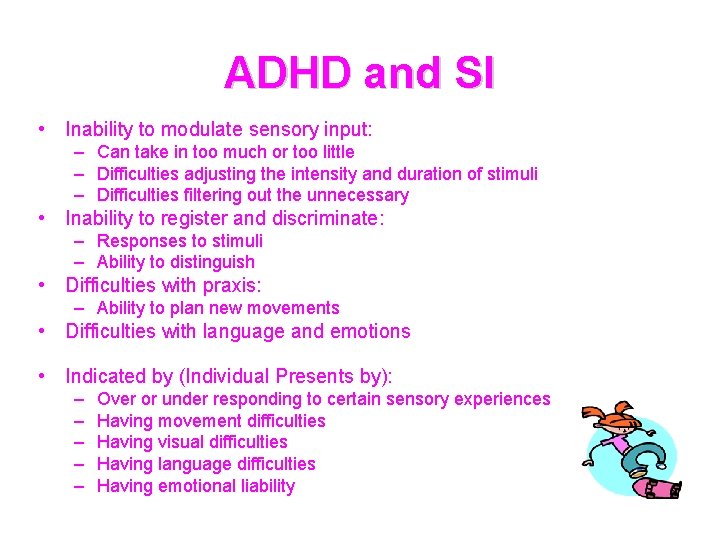 ADHD and SI • Inability to modulate sensory input: – Can take in too