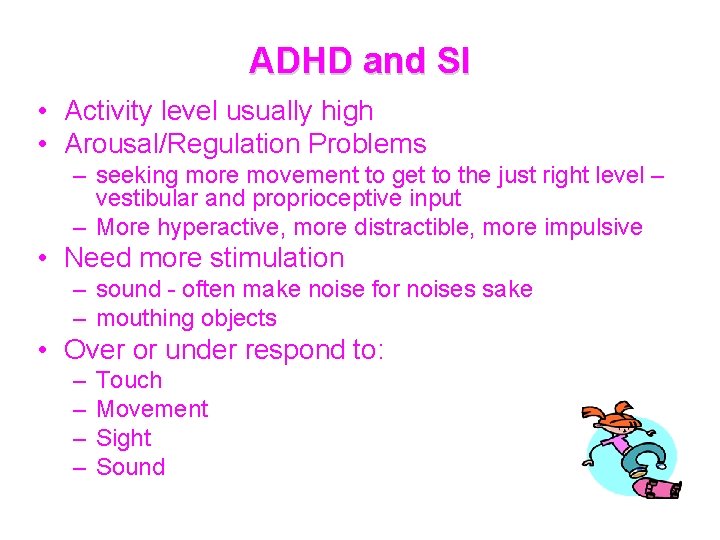 ADHD and SI • Activity level usually high • Arousal/Regulation Problems – seeking more