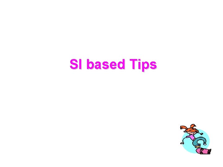 SI based Tips 