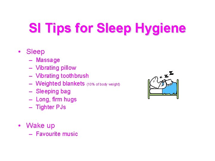 SI Tips for Sleep Hygiene • Sleep – – – – Massage Vibrating pillow