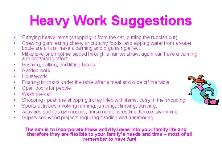 Heavy Work Suggestions • • • • Carrying heavy items (shopping in from the