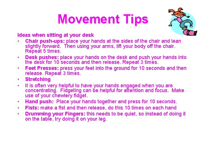 Movement Tips Ideas when sitting at your desk • Chair push-ups: place your hands