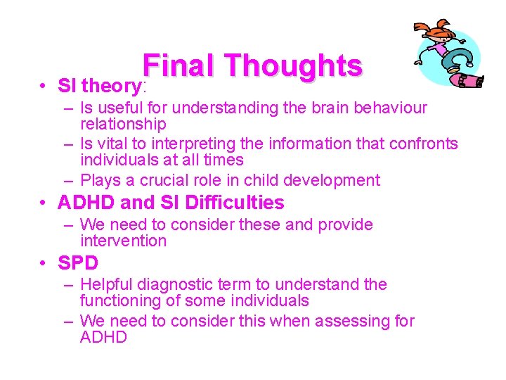  • Final Thoughts SI theory: – Is useful for understanding the brain behaviour