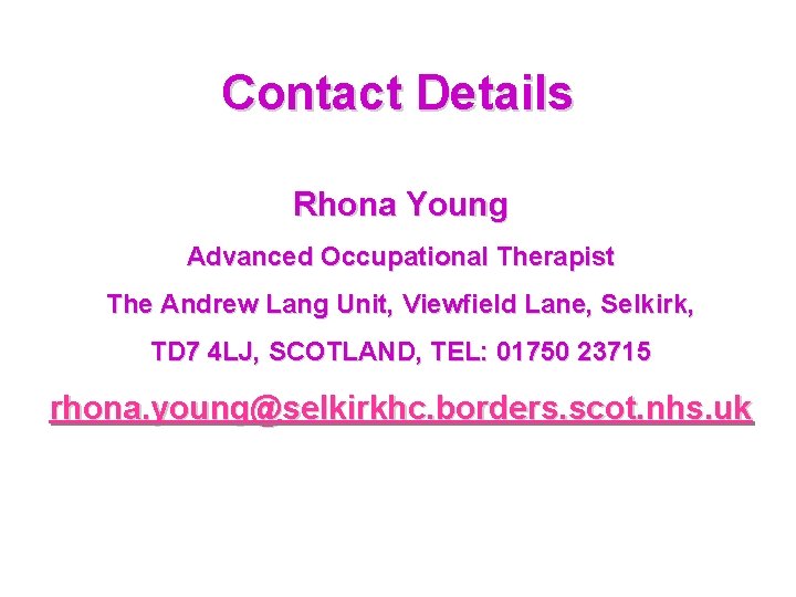 Contact Details Rhona Young Advanced Occupational Therapist The Andrew Lang Unit, Viewfield Lane, Selkirk,