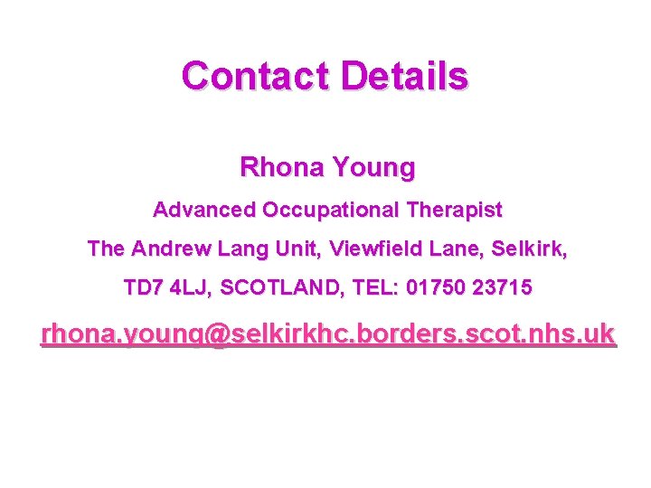 Contact Details Rhona Young Advanced Occupational Therapist The Andrew Lang Unit, Viewfield Lane, Selkirk,