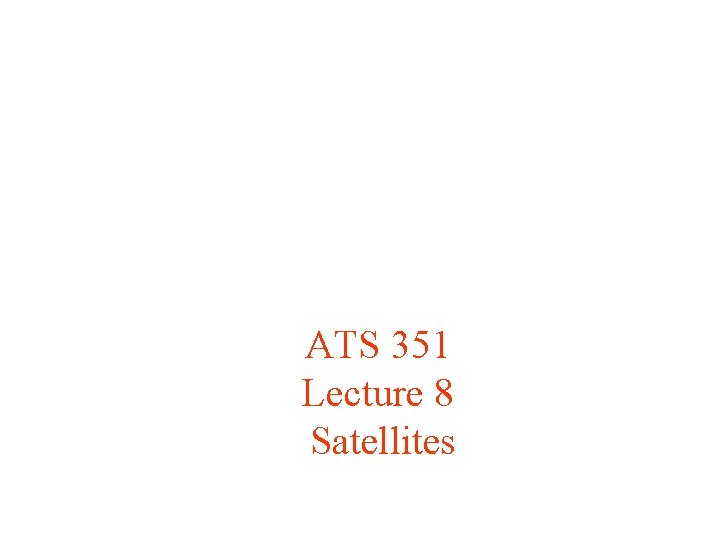 ATS 351 Lecture 8 Satellites 