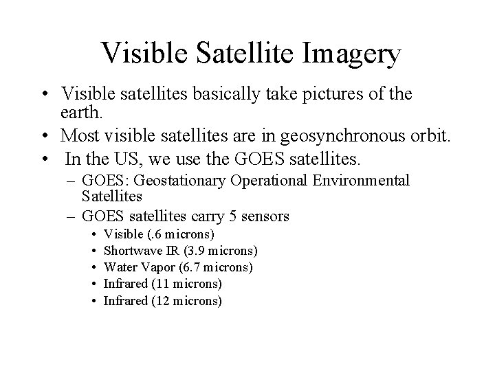 Visible Satellite Imagery • Visible satellites basically take pictures of the earth. • Most