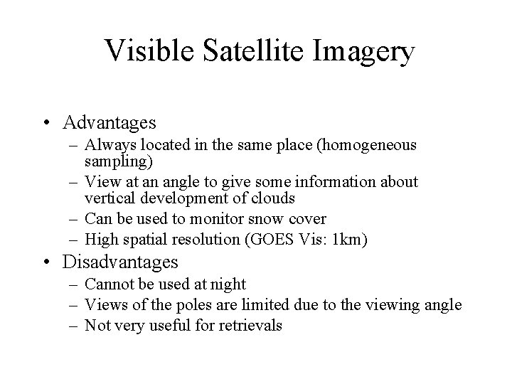 Visible Satellite Imagery • Advantages – Always located in the same place (homogeneous sampling)