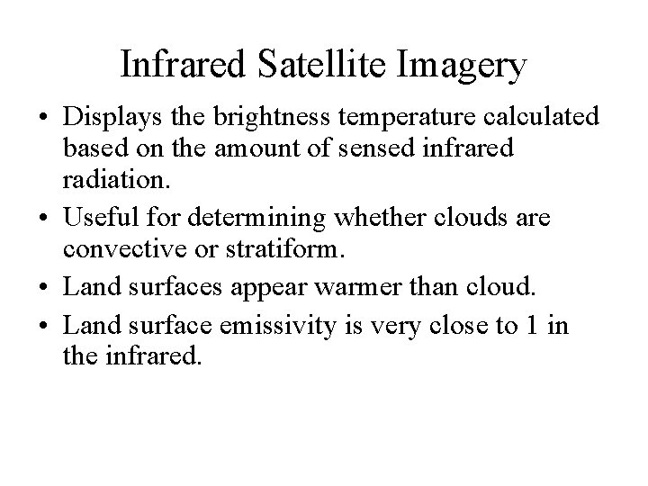 Infrared Satellite Imagery • Displays the brightness temperature calculated based on the amount of