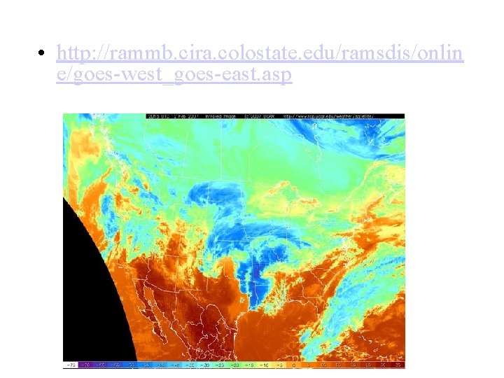  • http: //rammb. cira. colostate. edu/ramsdis/onlin e/goes-west_goes-east. asp 