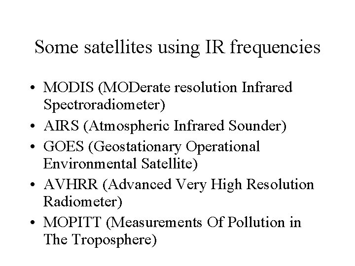 Some satellites using IR frequencies • MODIS (MODerate resolution Infrared Spectroradiometer) • AIRS (Atmospheric