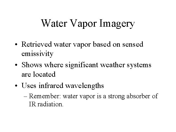 Water Vapor Imagery • Retrieved water vapor based on sensed emissivity • Shows where