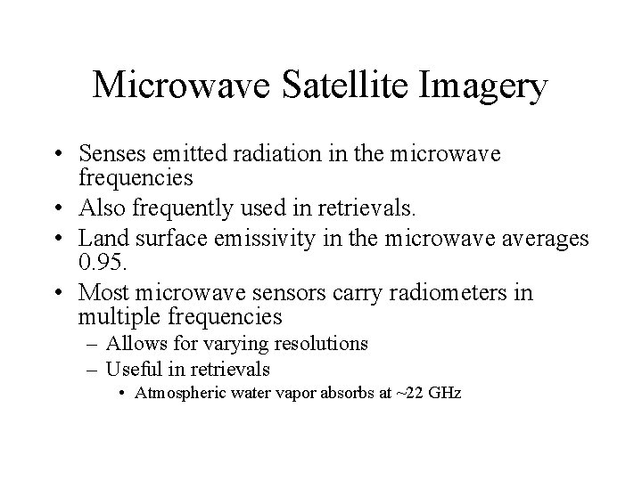 Microwave Satellite Imagery • Senses emitted radiation in the microwave frequencies • Also frequently