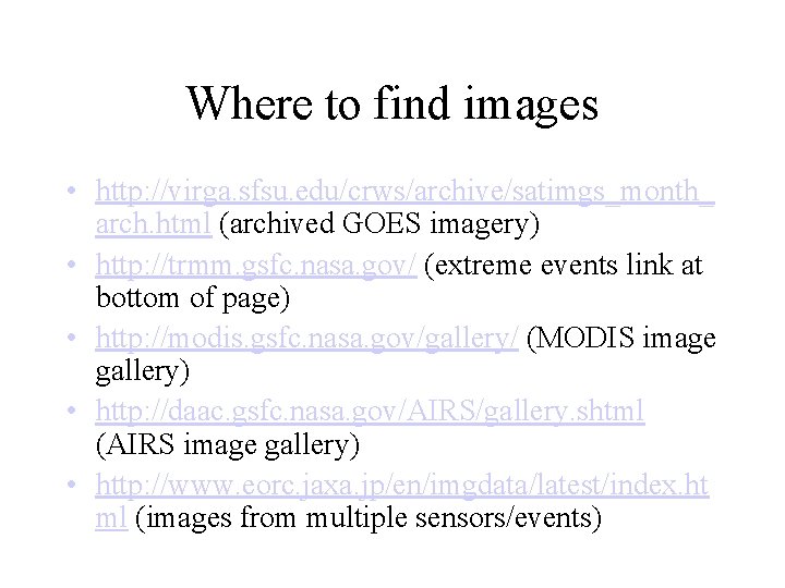 Where to find images • http: //virga. sfsu. edu/crws/archive/satimgs_month_ arch. html (archived GOES imagery)
