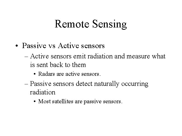 Remote Sensing • Passive vs Active sensors – Active sensors emit radiation and measure