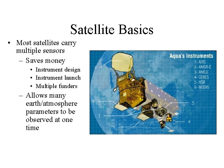 Satellite Basics • Most satellites carry multiple sensors – Saves money • Instrument design