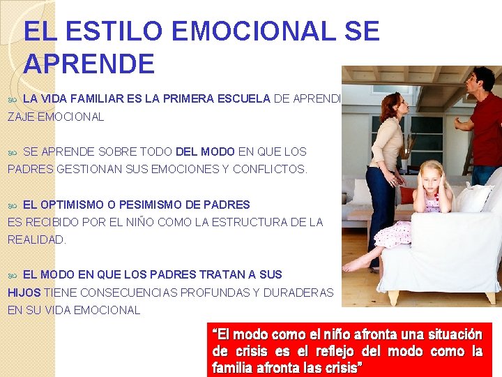 EL ESTILO EMOCIONAL SE APRENDE LA VIDA FAMILIAR ES LA PRIMERA ESCUELA DE APRENDI-