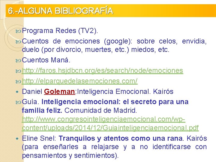 6. -ALGUNA BIBLIOGRAFÍA Programa Redes (TV 2). Cuentos de emociones (google): sobre celos, envidia,