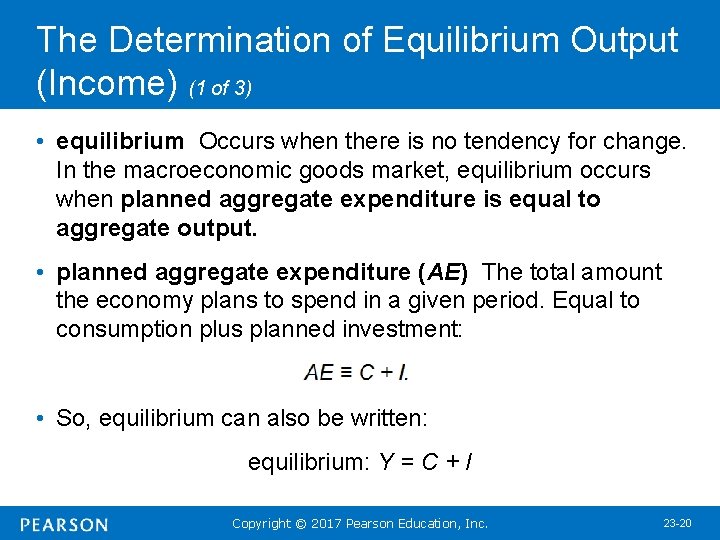 The Determination of Equilibrium Output (Income) (1 of 3) • equilibrium Occurs when there