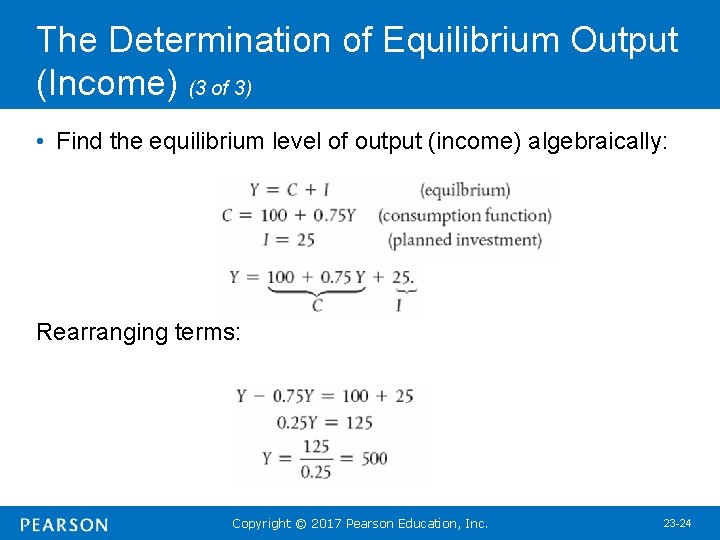 The Determination of Equilibrium Output (Income) (3 of 3) • Find the equilibrium level