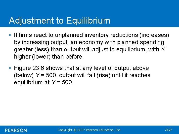 Adjustment to Equilibrium • If firms react to unplanned inventory reductions (increases) by increasing