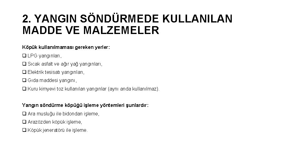 2. YANGIN SÖNDÜRMEDE KULLANILAN MADDE VE MALZEMELER Köpük kullanılmaması gereken yerler: q LPG yangınları,