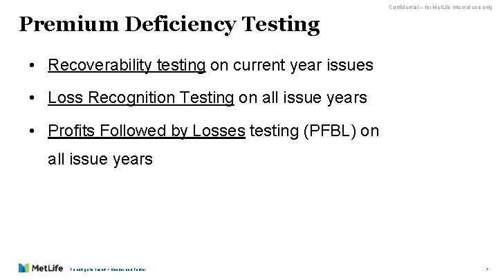 Confidential – for Met. Life internal use only Premium Deficiency Testing • Recoverability testing