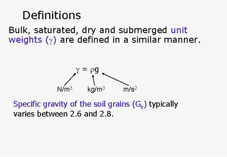 Definitions Bulk, saturated, dry and submerged unit weights ( ) are defined in a
