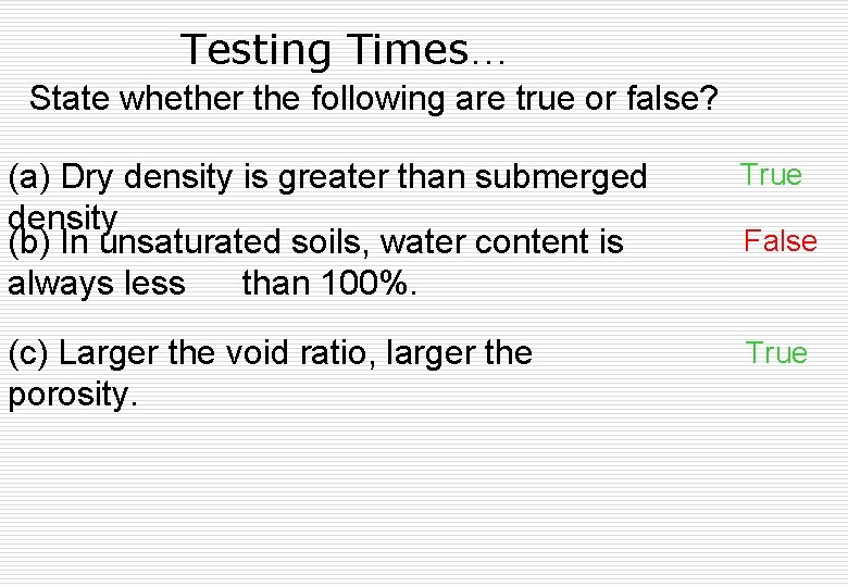 Testing Times… State whether the following are true or false? (a) Dry density is