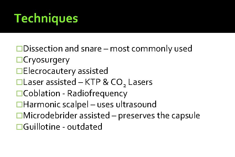 Techniques �Dissection and snare – most commonly used �Cryosurgery �Elecrocautery assisted �Laser assisted –