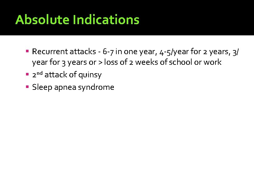 Absolute Indications Recurrent attacks - 6 -7 in one year, 4 -5/year for 2