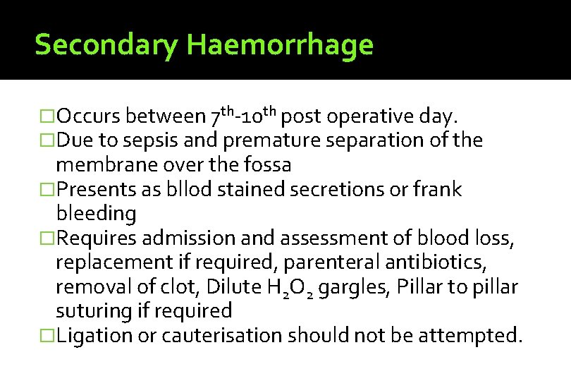 Secondary Haemorrhage �Occurs between 7 th-10 th post operative day. �Due to sepsis and