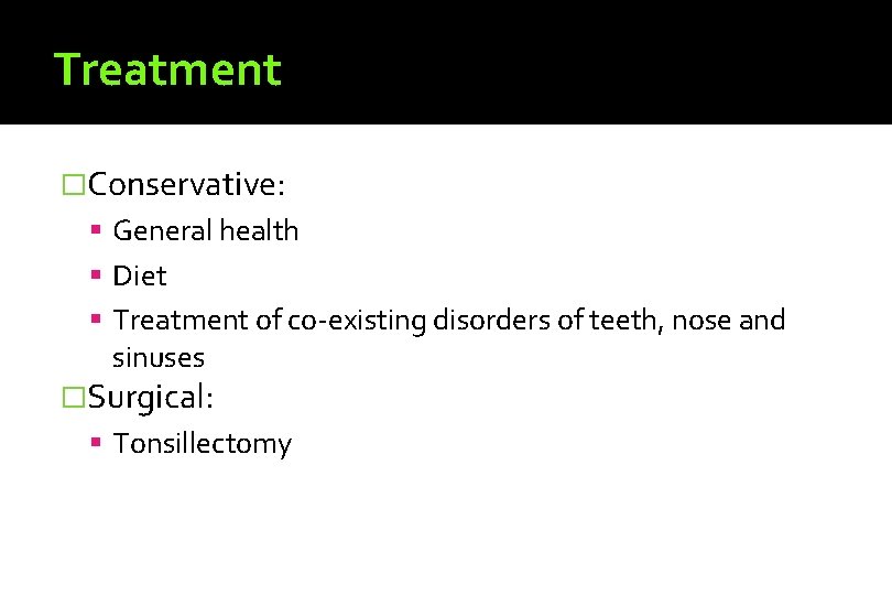 Treatment �Conservative: General health Diet Treatment of co-existing disorders of teeth, nose and sinuses