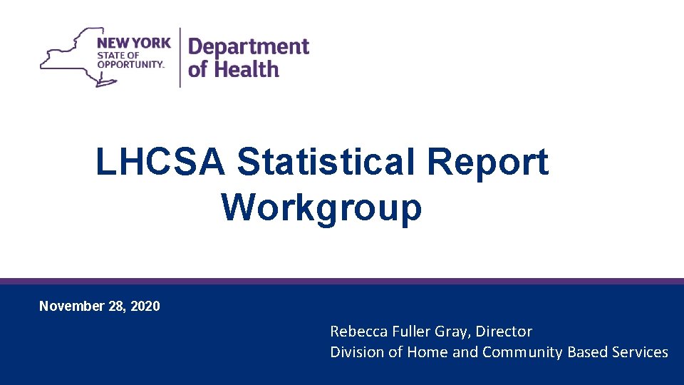 LHCSA Statistical Report Workgroup November 28, 2020 Rebecca Fuller Gray, Director Division of Home