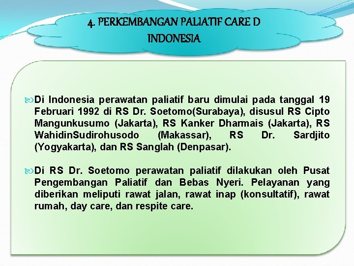 4. PERKEMBANGAN PALIATIF CARE D INDONESIA Di Indonesia perawatan paliatif baru dimulai pada tanggal