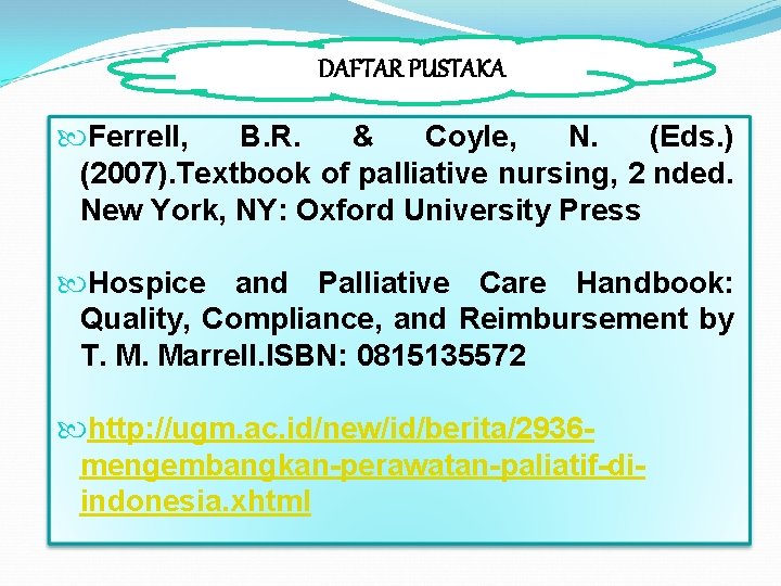 DAFTAR PUSTAKA Ferrell, B. R. & Coyle, N. (Eds. ) (2007). Textbook of palliative